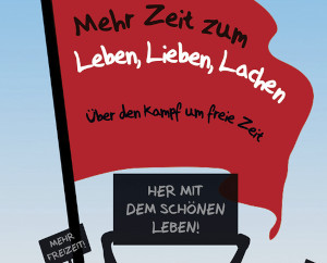 Mehr Zeit zum Leben, Lieben, Lachen - Über den Kampf um freie Zeit